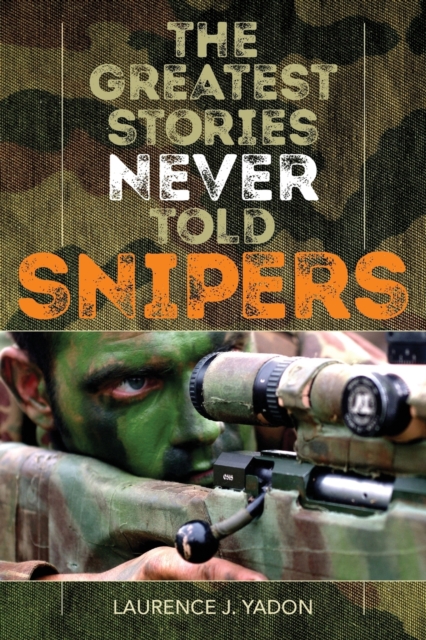 The Greatest Stories Never Told: Snipers, Paperback / softback Book