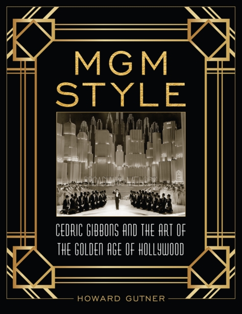 MGM Style : Cedric Gibbons and the Art of the Golden Age of Hollywood, Hardback Book