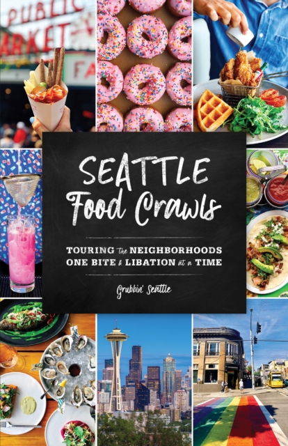 Seattle Food Crawls : Touring the Neighborhoods One Bite & Libation at a Time, Paperback / softback Book