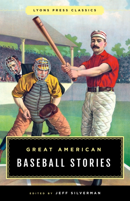 Great American Baseball Stories : Lyons Press Classics, Paperback / softback Book