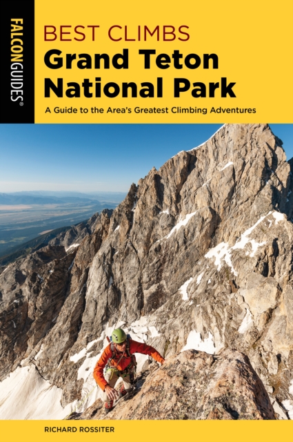 Best Climbs Grand Teton National Park : A Guide to the Area's Greatest Climbing Adventures, Paperback / softback Book