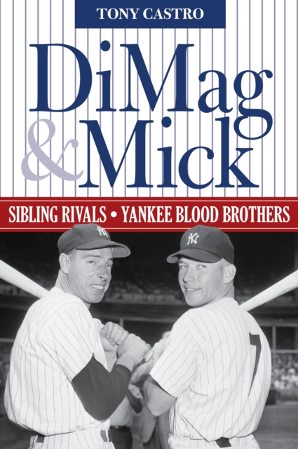 DiMag & Mick : Sibling Rivals, Yankee Blood Brothers, Paperback / softback Book