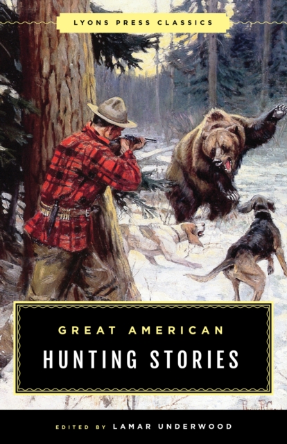 Great American Hunting Stories : Lyons Press Classics, Paperback / softback Book
