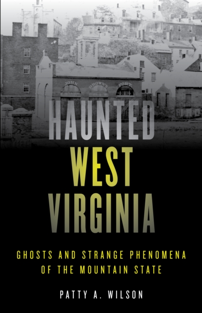 Haunted West Virginia : Ghosts and Strange Phenomena of the Mountain State, Paperback / softback Book
