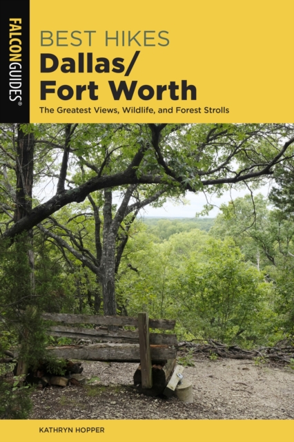 Best Hikes Dallas/Fort Worth : The Greatest Views, Wildlife, and Forest Strolls, Paperback / softback Book