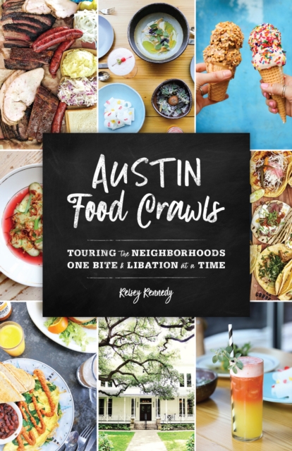 Austin Food Crawls : Touring the Neighborhoods One Bite & Libation at a Time, Paperback / softback Book