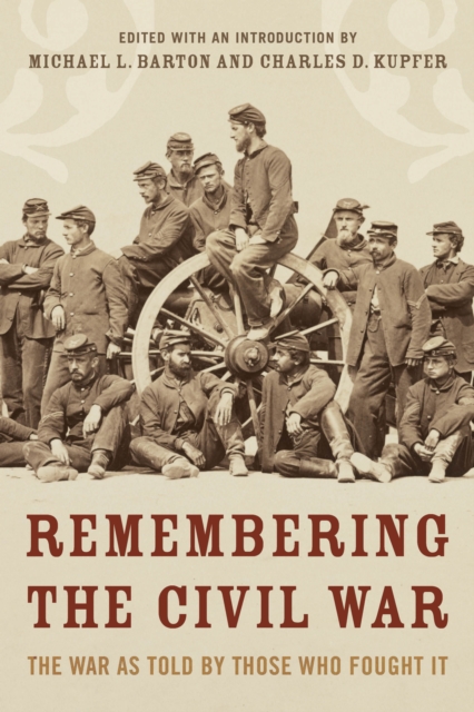 Remembering the Civil War : The Conflict as Told by Those Who Lived It, Hardback Book