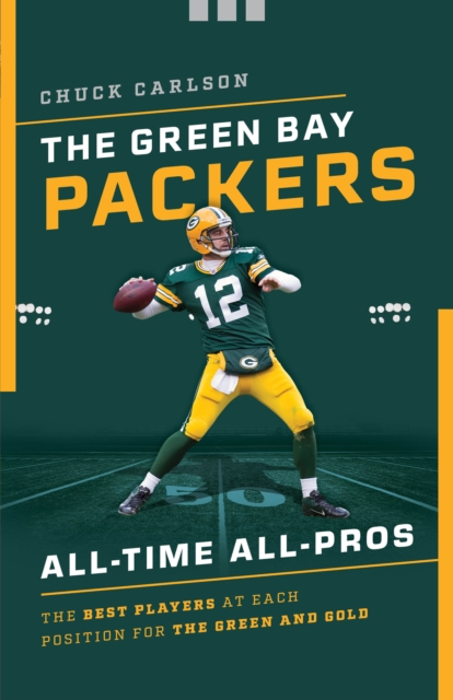 The Green Bay Packers All-Time All-Stars : The Best Players at Each Position for the Green and Gold, Paperback / softback Book