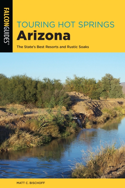 Touring Hot Springs Arizona : The State's Best Resorts and Rustic Soaks, Paperback / softback Book