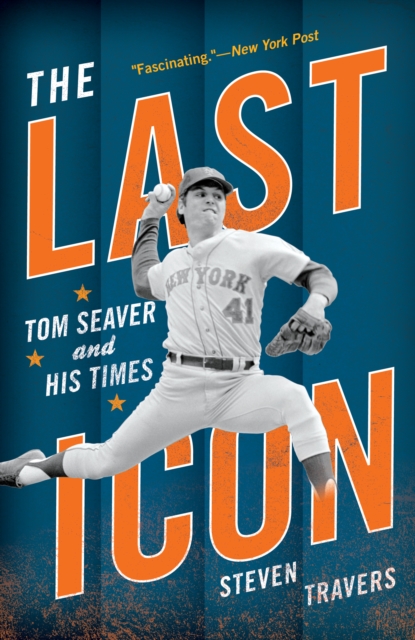 The Last Icon : Tom Seaver and His Times, Paperback / softback Book