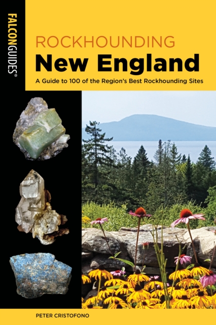 Rockhounding New England : A Guide to 100 of the Region's Best Rockhounding Sites, Paperback / softback Book