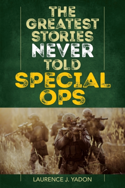 The Greatest Stories Never Told : Special Ops, Paperback / softback Book