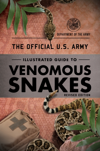The Official U.S. Army Illustrated Guide to Venomous Snakes, Paperback / softback Book