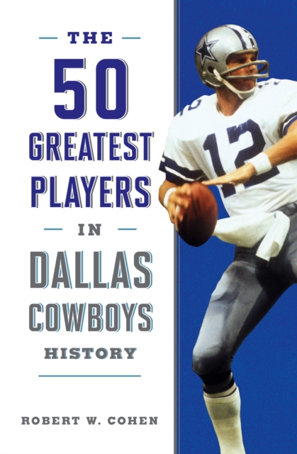 The 50 Greatest Players in Dallas Cowboys History, Paperback / softback Book