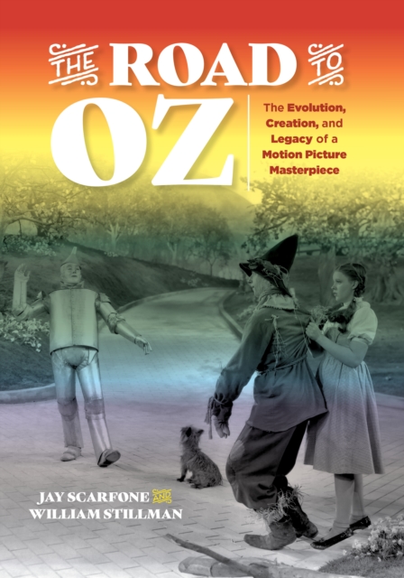 The Road to Oz : The Evolution, Creation, and Legacy of a Motion Picture Masterpiece, Paperback / softback Book