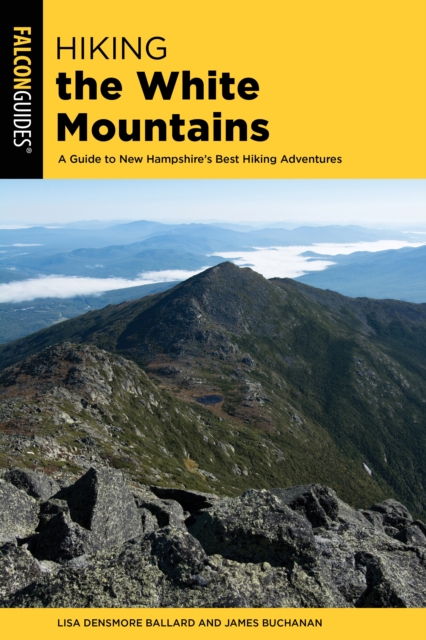 Hiking the White Mountains : A Guide to New Hampshire's Best Hiking Adventures, Paperback / softback Book