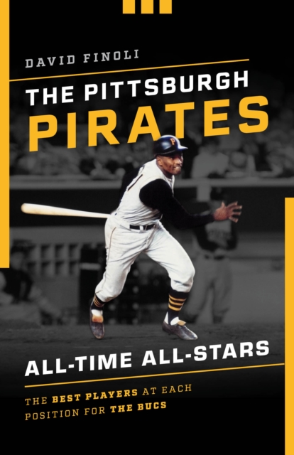 The Pittsburgh Pirates All-Time All-Stars : The Best Players at Each Position for the Bucs, Paperback / softback Book