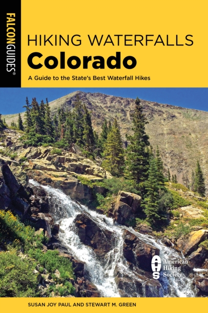 Hiking Waterfalls Colorado : A Guide to the State's Best Waterfall Hikes, Paperback / softback Book
