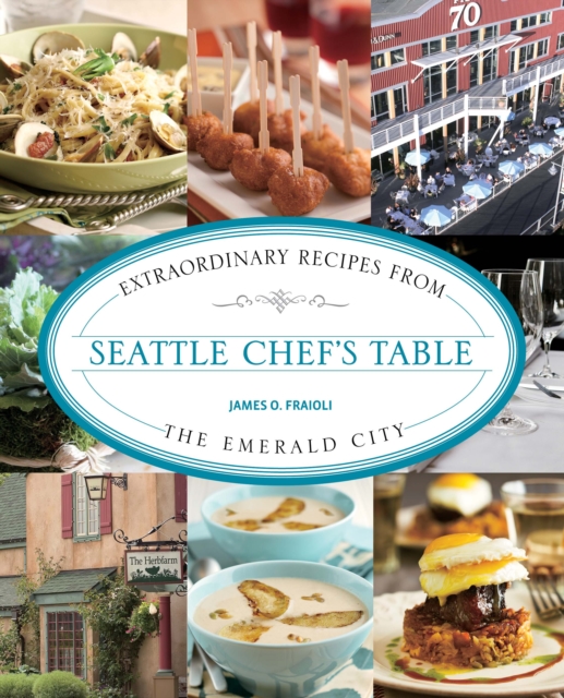 Seattle Chef's Table : Extraordinary Recipes From The Emerald City, Paperback / softback Book