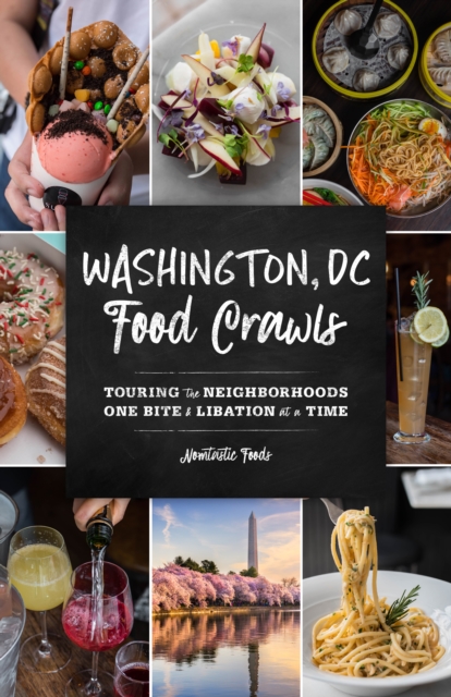 Washington, DC Food Crawls : Touring the Neighborhoods One Bite and Libation at a Time, Paperback / softback Book