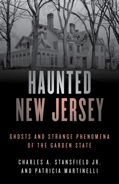 Haunted New Jersey : Ghosts and Strange Phenomena of the Garden State, Paperback / softback Book