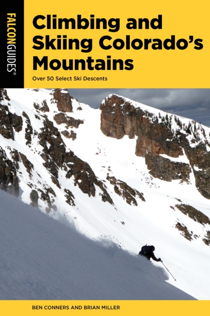 Climbing and Skiing Colorado's Mountains : Over 50 Select Ski Descents, Paperback / softback Book