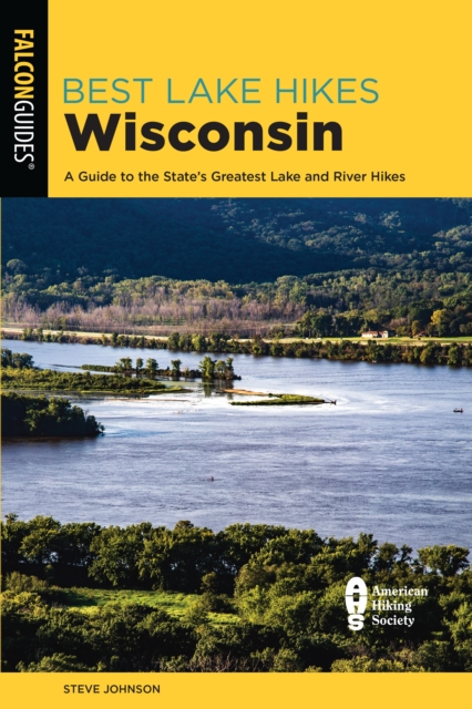 Best Lake Hikes Wisconsin : A Guide to the State's Greatest Lake and River Hikes, Paperback / softback Book