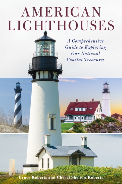 American Lighthouses : A Comprehensive Guide To Exploring Our National Coastal Treasures, Paperback / softback Book