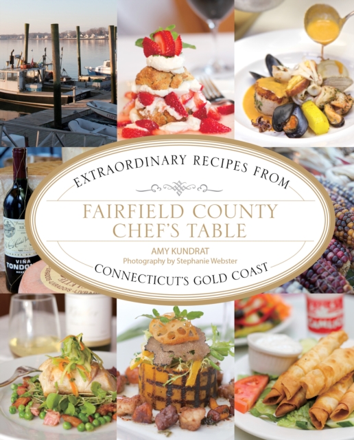 Fairfield County Chef's Table : Extraordinary Recipes From Connecticut's Gold Coast, Paperback / softback Book
