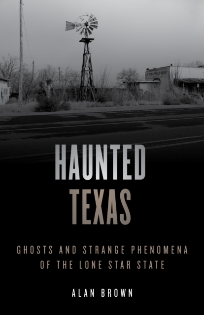 Haunted Texas : Ghosts and Strange Phenomena of the Lone Star State, Paperback / softback Book