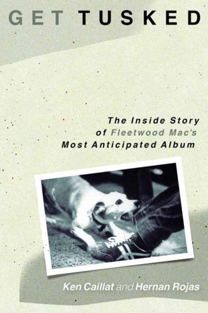 Get Tusked : The Inside Story of Fleetwood Mac's Most Anticipated Album, Hardback Book