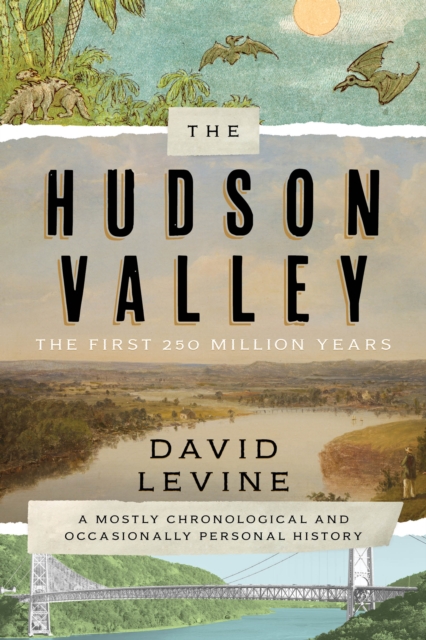 The Hudson Valley: The First 250 Million Years : A Mostly Chronological and Occasionally Personal History, Hardback Book