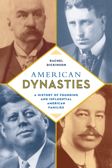 American Dynasties : A History of Founding and Influential American Families, Hardback Book