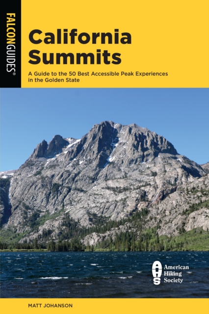California Summits : A Guide to the 50 Best Accessible Peak Experiences in the Golden State, Paperback / softback Book
