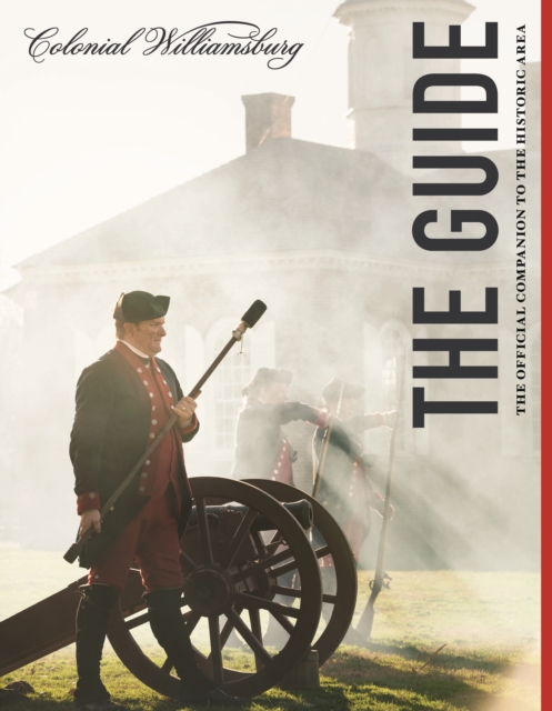 Colonial Williamsburg: The Guide : The Official Companion to the Historic Area, Paperback / softback Book