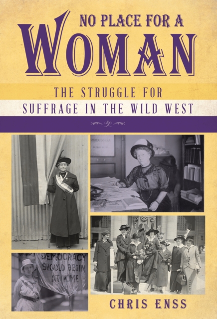 No Place for a Woman : The Struggle for Suffrage in the Wild West, Hardback Book