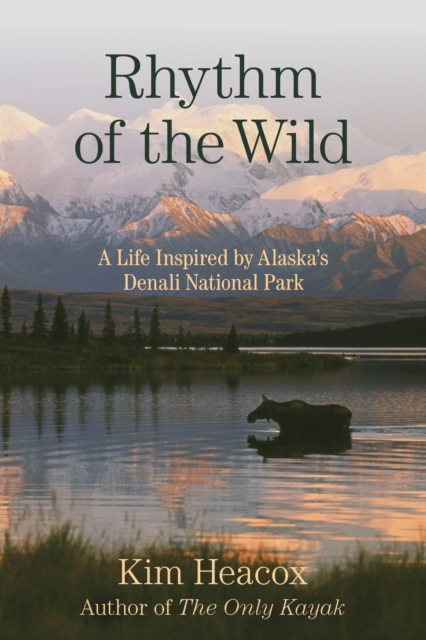 Rhythm of the Wild : A Life Inspired by Alaska's Denali National Park, Paperback / softback Book