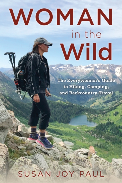 Woman in the Wild : The Everywoman’s Guide to Hiking, Camping, and Backcountry Travel, Paperback / softback Book