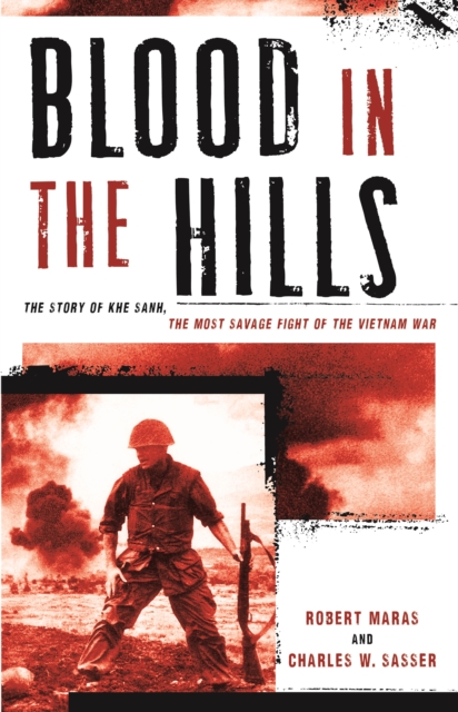Blood in the Hills : The Story of Khe Sanh, the Most Savage Fight of the Vietnam War, Paperback / softback Book