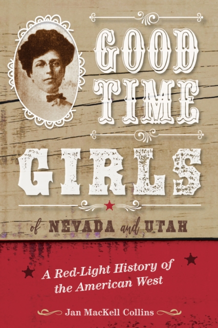 Good Time Girls of Nevada and Utah : A Red-Light History of the American West, Paperback / softback Book