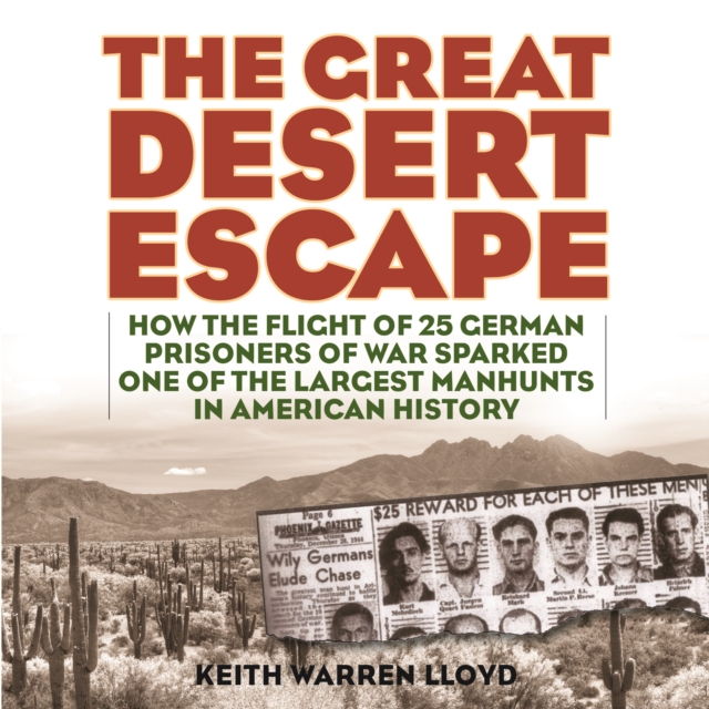 The Great Desert Escape : How the Flight of 25 German Prisoners of War Sparked One of the Largest Manhunts in American History, Downloadable audio file Book