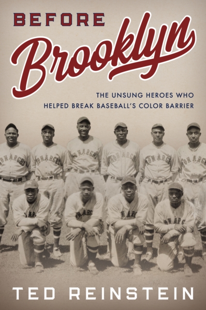 Before Brooklyn : The Unsung Heroes Who Helped Break Baseball’s Color Barrier, Hardback Book