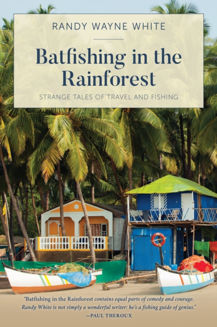 Batfishing in the Rainforest : Strange Tales of Travel and Fishing, Paperback / softback Book