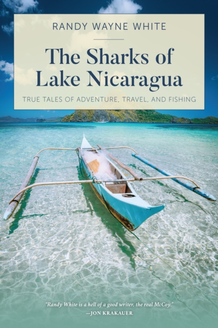 The Sharks of Lake Nicaragua : True Tales of Adventure, Travel, and Fishing, Paperback / softback Book