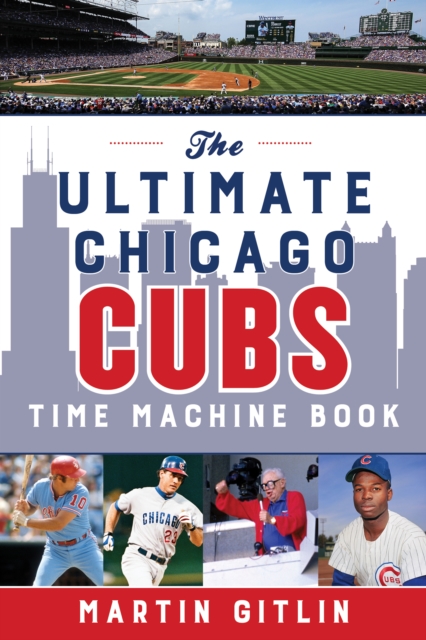 The Ultimate Chicago Cubs Time Machine Book, Paperback / softback Book