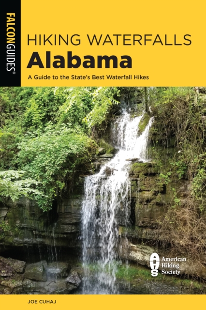 Hiking Waterfalls Alabama : A Guide to the State's Best Waterfall Hikes, Paperback / softback Book