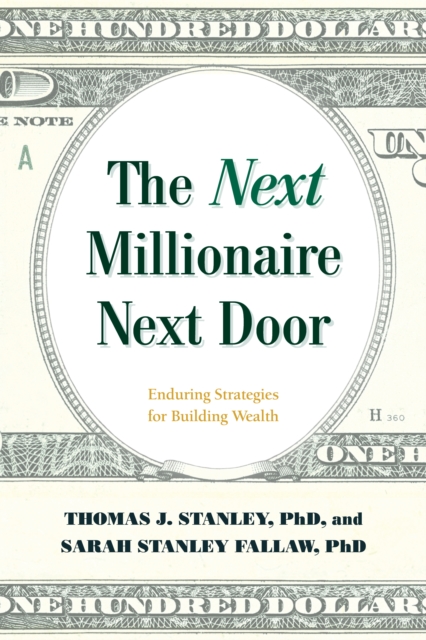 The Next Millionaire Next Door : Enduring Strategies for Building Wealth, Paperback / softback Book