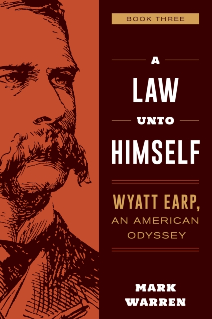 A Law Unto Himself : Wyatt Earp, An American Odyssey Book Three, Paperback / softback Book