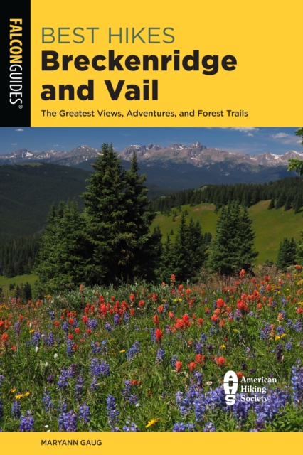 Best Hikes Breckenridge and Vail : The Greatest Views, Adventures, and Forest Trails, Paperback / softback Book