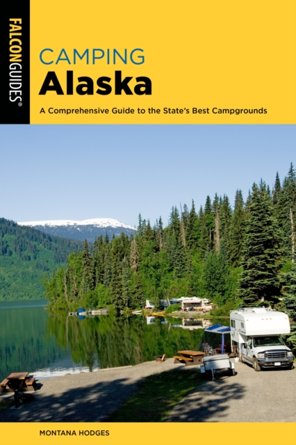 Camping Alaska : A Comprehensive Guide to the State's Best Campgrounds, Paperback / softback Book